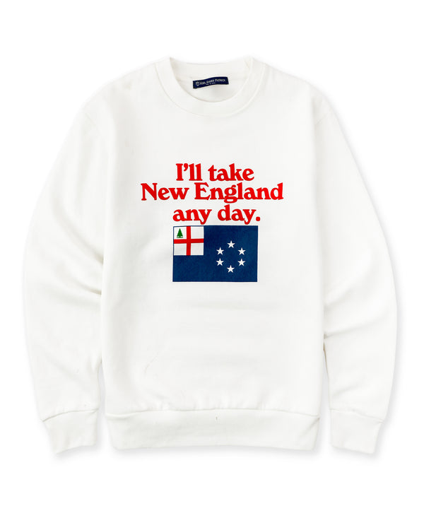 I'll Take New England Any Day Sweatshirt